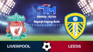 Soi kèo Liverpool vs Leeds hôm nay 02/01 | Vòng 19 Ngoại hạng Anh 6 Soi kèo Liverpool vs Leeds