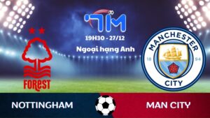 Soi kèo Nottingham vs Man City hôm nay 27/12 | Vòng 18 Ngoại hạng Anh 7 Soi kèo Nottingham vs Man City